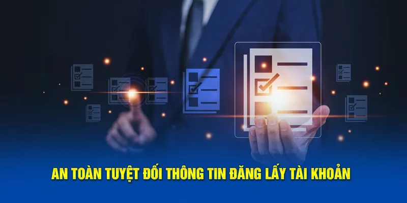 An toàn tuyệt đối thông tin đăng lấy tài khoản