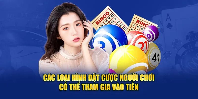 Các loại hình đặt cược người chơi có thể tham gia vào tiền