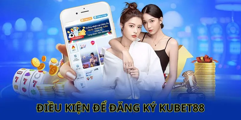 Muốn đăng ký Kubet88 thành công phải đáp ứng điều kiện