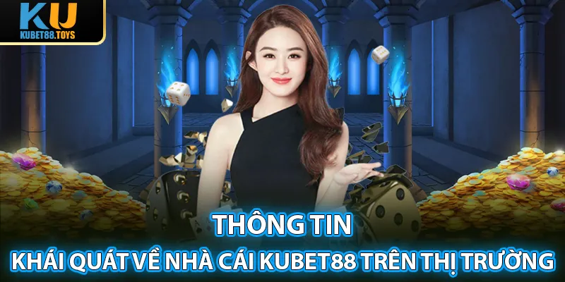 Thông tin khái quát về nhà cái Kubet88 trên thị trường