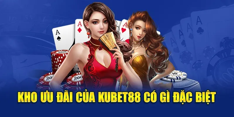 Kho ưu đãi của Kubet88 có gì đặc biệt