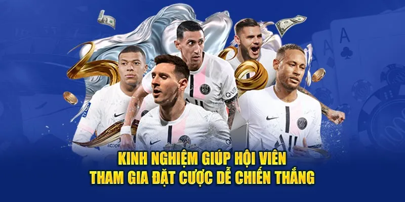 Kinh nghiệm giúp hội viên tham gia đặt cược dễ chiến thắng