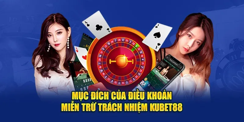 Mục đích của điều khoản miễn trừ Kubet88 là gì