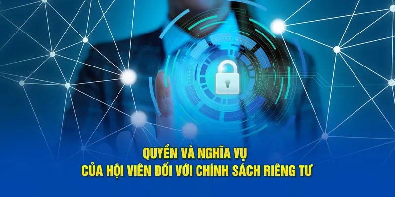 Quyền và nghĩa vụ của hội viên đối với chính sách riêng tư