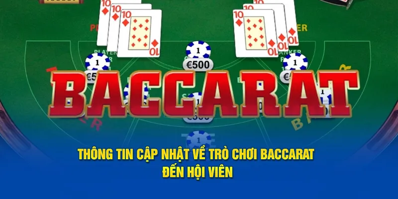 Thông tin cập nhật về trò chơi Baccarat đến hội viên