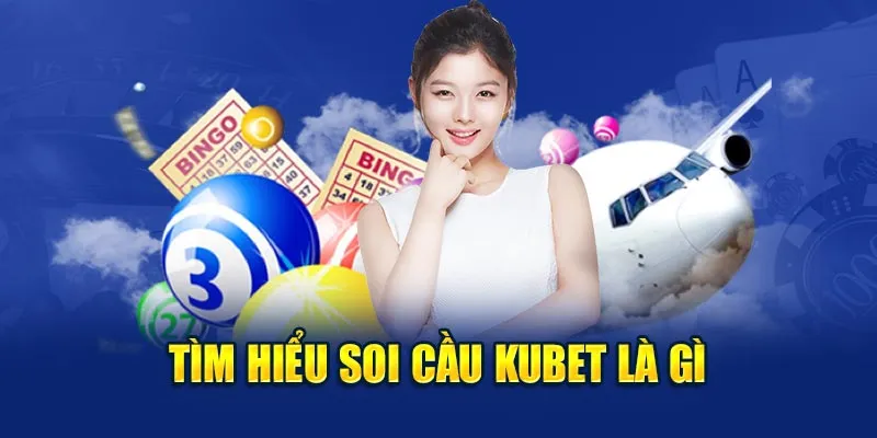 Tìm hiểu soi cầu Kubet là gì